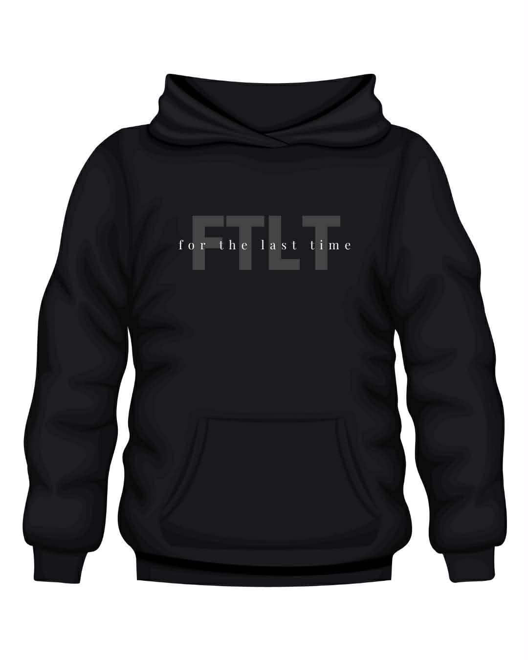 FTLT for the last time Hoodie/Crewneck