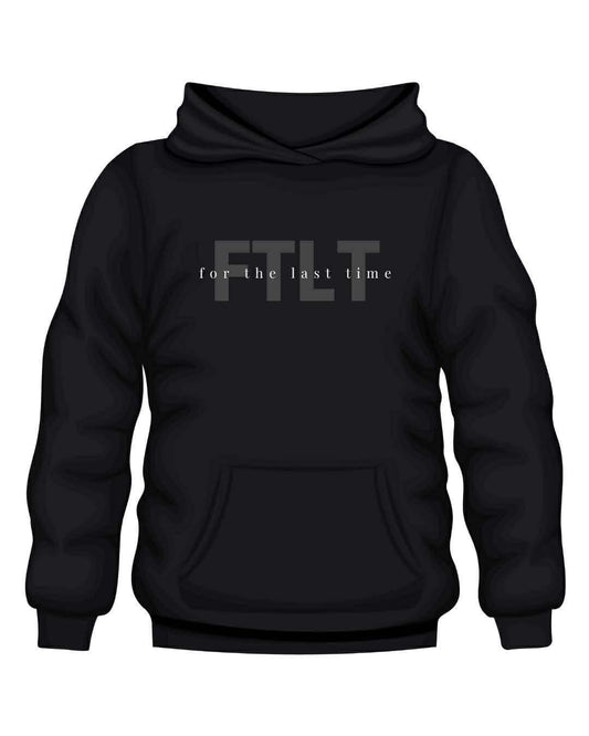 FTLT for the last time Hoodie/Crewneck